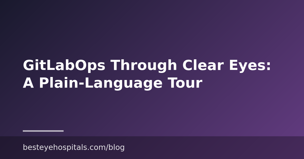 GitLabOps Through Clear Eyes: A Plain-Language Tour
